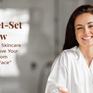 The Jet-Set Glow: Know Your 6 Skincare Hacks to Save Your Skin From “Travel Face
